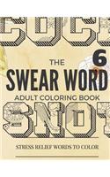 Swear Word Coloring Book: Inappropriate, Swear and Curse Stress Relief Word Coloring Book For Adult: Stress Relief Word to Color(6 Curse Word Coloring Book for Adults)