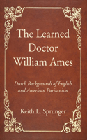 The Learned Doctor William Ames: (English)