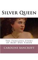 Silver Queen: The Fabulous Story of Baby Doe Tabor