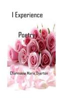 I Experience Poetry By Charmaine Marie Overton