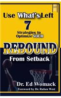 Use What's Left: - 7 Strategies to Optimize Your Rebound from Setback