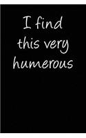 I Find This Very Humerous: Blank Lined Journal