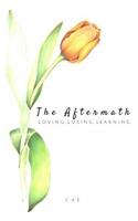 Aftermath: Loving, Losing, Learning