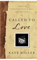 Called to Love: Stories of Compassion, Faith, and God's Amazing Grace