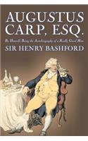 Augustus Carp, Esq., Being the Autobiography of a Really Good Man by Sir Henry Bashford, Fiction, Literary, Classics, Action & Adventure