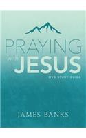 Praying with Jesus Study Guide