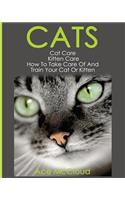 Cats: Cat Care: Kitten Care: How To Take Care Of And Train Your Cat Or Kitten(Complete Guide to Cat Care & Kitten Care with Pro)