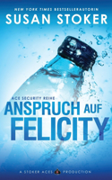 Anspruch auf Felicity: (4 Ace Security Reihe)