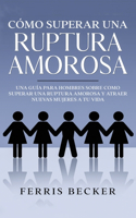 Cómo Superar una Ruptura Amorosa