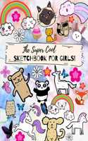 The Super Cool Sketchbook For Girls! - 100 Pages, 8.5x11 Inches, White Paper, Numbered Pages