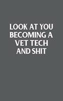 Look At You Becoming A Vet Tech And Shit: Funny Veterinary Technician Gift; 120 Lined Pages 6 x 9 Inches