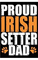Proud Irish Setter Dad: Cool Irish Setter Dog Journal Notebook - Irish Setter Puppy Lover Gifts - Funny Irish Setter Dog Notebook - Irish Setter Owner Gifts. 6 x 9 in 120 p