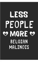 Less People More Belgian Malinoiss: Lined Journal, 120 Pages, 6 x 9, Funny Belgian Malinois Gift Idea, Black Matte Finish (Less People More Belgian Malinoiss Journal)