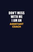 Don't Mess With Me Because I Am An Assistant Coach: Career journal, notebook and writing journal for encouraging men, women and kids. A framework for building your career.