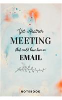 Yet Another Meeting That Should Have Been An Email Notebook Marble - A5 Lined Notebook 120 pages 6 x 9 inches (15 x 22 cm)