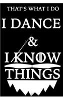 THAT'S WHAT I DO I DANCE Notebook AND I KNOW THINGS: Lined Notebook / Journal Gift, 120 Pages, 6x9, Soft Cover, Matte Finish