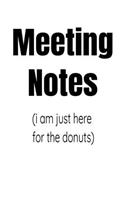 Meeting Notes I Am Just Here For The Donuts