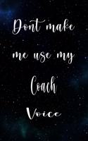 Don't Make Me Use My Coach Voice
