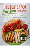 Instant Pot for Two Cookbook: Healthy and Easy Instant Pot Recipes for Two (Pressure Cooker Recipes)