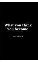 What you think You become NOTEBOOK