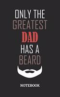 Only The Greatest Dad Has A Beard Notebook: 6x9 inches - 110 ruled, lined pages - Greatest Passionate Office Job Journal Utility - Gift, Present Idea