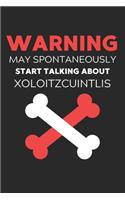 Warning May Spontaneously Start Talking About Xoloitzcuintlis: Lined Journal, 120 Pages, 6 x 9, Funny Xoloitzcuintli Notebook Gift Idea, Black Matte Finish (Warning May Spontaneously Start Talking About Xoloitzc