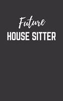 Future House Sitter Notebook: Lined Journal (Gift for Aspiring House Sitter), 120 Pages, 6 x 9, Matte Finish