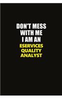 Don't Mess With Me I Am An eServices Quality Analyst: Career journal, notebook and writing journal for encouraging men, women and kids. A framework for building your career.