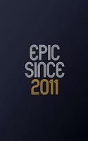 Epic Since 2011