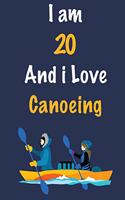 I am 20 And i Love Canoeing: Journal for Canoeing Lovers, Birthday Gift for 20 Year Old Boys and Girls who likes Adventure Sports, Christmas Gift Book for Canoeing Player and Co