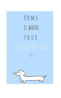 Home Is Where Your Dachshund Is