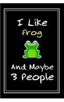I Like Frog And Maybe 3 People: Notebook And Journal Gift - 120 pages Funny Frog Blank Lined Journal Notebook Planner