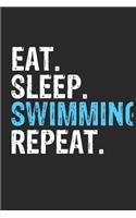 Eat Sleep Swimming Repeat Funny Cool Gift for Swimming Lovers Notebook A beautiful: Lined Notebook / Journal Gift, Swimming Cool quote, 120 Pages, 6 x 9 inches, Personal Diary, Ideal humorous Eat Sleep Swimming Repeat, Customized Jo