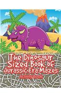 Dinosaur Sized Book of Jurassic Era Mazes Activity Book