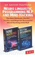 Neuro-linguistic Programming (NLP) and Mind Hacking 2 in 1: The Best Methods, Hacks, Tricks, and Steps for Successful Mind Hacking with NLP