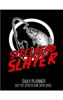 Steelhead Slayer Daily Planner July 1st, 2019 To June 30th, 2020: Fishing Funny Fisherman Fly Drifting Daily Planner