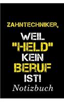 Zahntechniker, Weil "Held" Kein Beruf Ist Notizbuch: - Notizbuch mit 110 linierten Seiten - Format 6x9 DIN A5 - Soft cover matt -