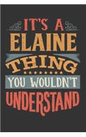 Its A Elaine Thing You Wouldnt Understand: Elaine Diary Planner Notebook Journal 6x9 Personalized Customized Gift For Someones Surname Or First Name is Elaine