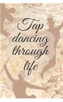 Tap Dancing Through Life: Unruled Blank Journal 6x9 - Tap Dance Step Dancer Notebook I Tap Dancing Gift for Dancers and Dancing Fans