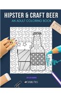 Hipster & Craft Beer: AN ADULT COLORING BOOK: Hipster & Craft Beer - 2 Coloring Books In 1