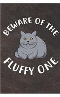 Beware Of The Fluffy One Notebook Journal: 110 Blank Lined Papers - 6x9 Personalized Customized Notebook Journal Gift For British Shorthair Cat Kitten Owners and Lovers