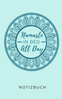 Namaste in Bed All Day Notizbuch: A5 TAGEBUCH Geschenk Yoga Planer - Meditation Tagebuch - Achtsamkeitsbuch - Yoga Notizen für Anfänger und Fortgeschrittene - Geschenkidee für Yoga L