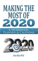 Making the Most of 2020: A Workbook, Planner & Calendar