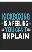 Kickboxing Is A Feeling You Can't Explain: Funny Cool Kickboxing Journal - Notebook - Workbook - Diary - Planner - 6x9 - 120 College Ruled Lined Paper Pages With An Awesome Comic Quote On The