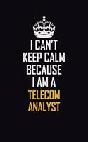 I Can't Keep Calm Because I Am A Telecom Analyst
