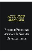 Accounts Manager because freeking awsome is not an official title