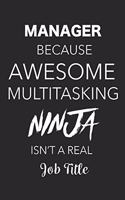 Manager Because Awesome Multitasking Ninja Isn't A Real Job Title: Blank Lined Journal For Managers