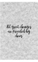 All Great Changes Are Preceded By Chaos