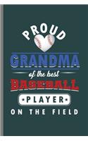 Proud Grandma of the Best Baseball Player On the field: Cool Basketball Player Sports Design Sayings Blank Journal For Grandma Gift (6"x9") Lined Notebook to write in