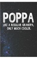 Poppa Like A Regular Grandpa, Only Much Cooler.: Family life Grandpa Dad Men love marriage friendship parenting wedding divorce Memory dating Journal Blank Lined Note Book Gift